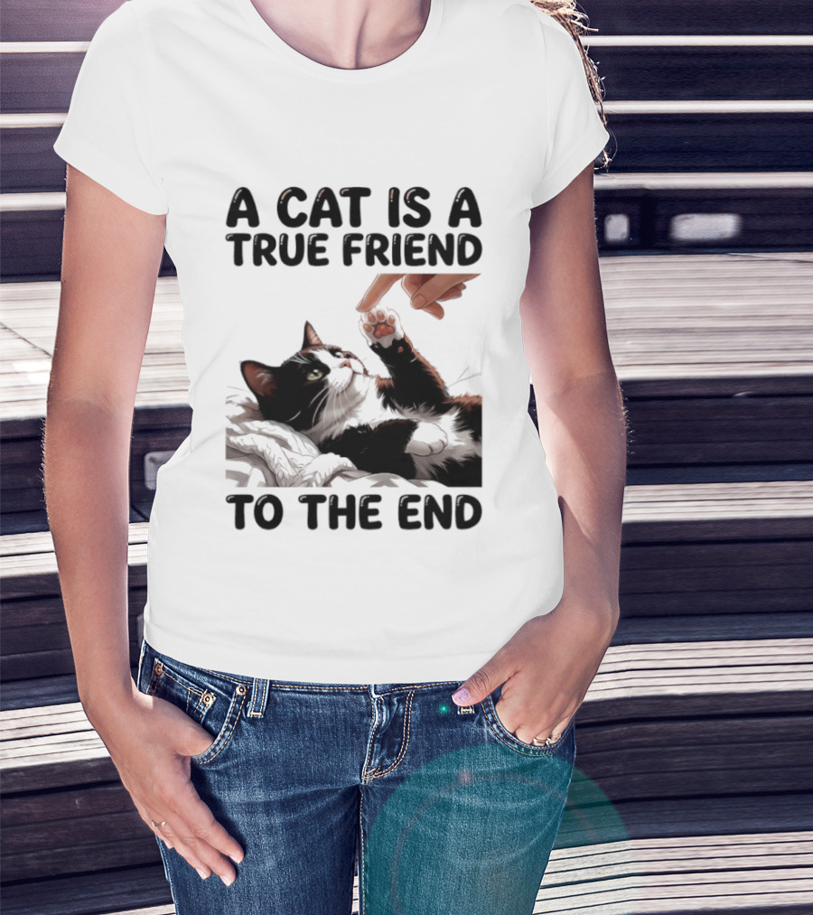 A Cat Is A True Friend To The End Pet Owner's Feline Loyalty And Companionship T-Shirt