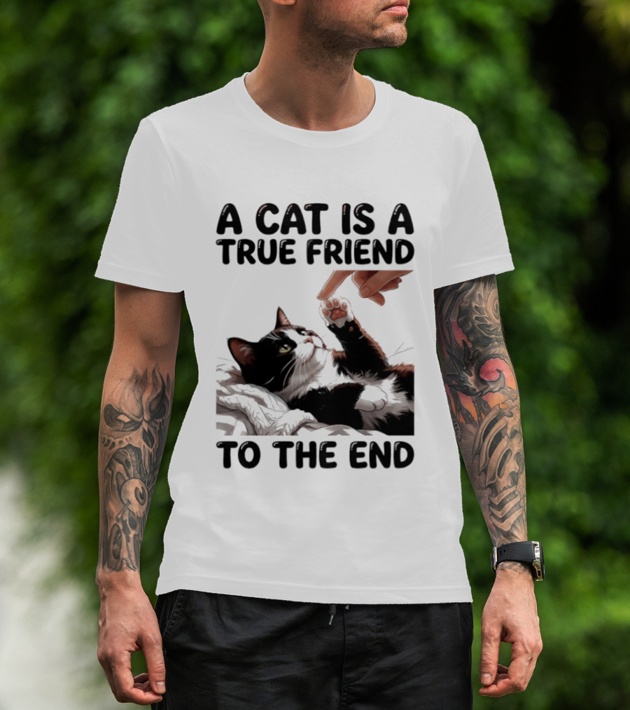 A Cat Is A True Friend To The End Pet Owner's Feline Loyalty And Companionship T-Shirt