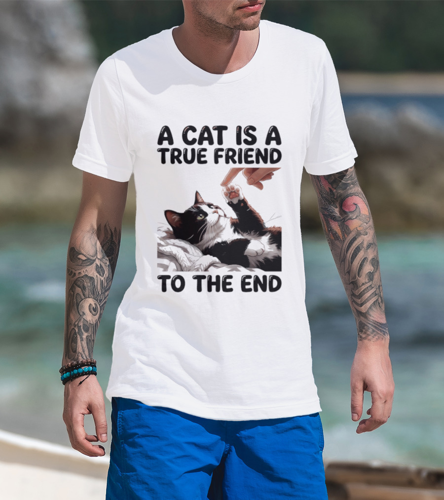 A Cat Is A True Friend To The End Pet Owner's Feline Loyalty And Companionship T-Shirt