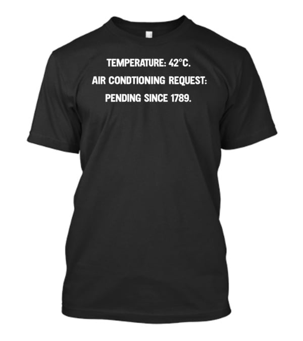 Temperature 42°C Air Conditioning Request Pending Since 1789 T-Shirt