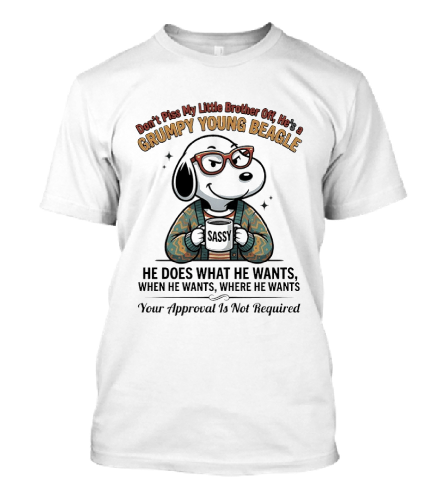 Don't Piss My Little Brother Off He Is A Grumpy Young Beagle He Does What He Wants When He Wants Your Approval Is Not Required T-Shirt