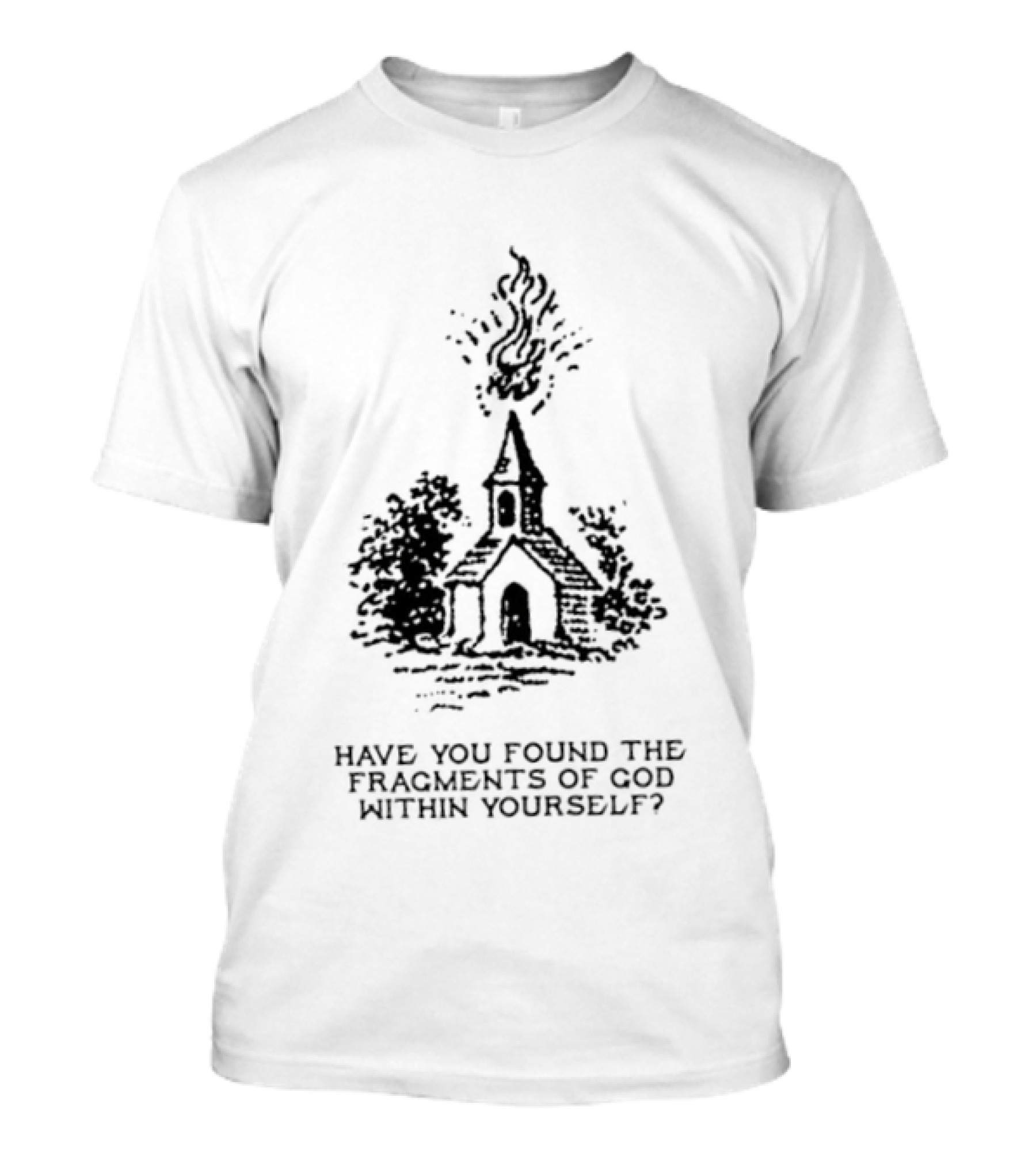 Have You Found The Fragments Of God Within Yourself Church T-Shirt