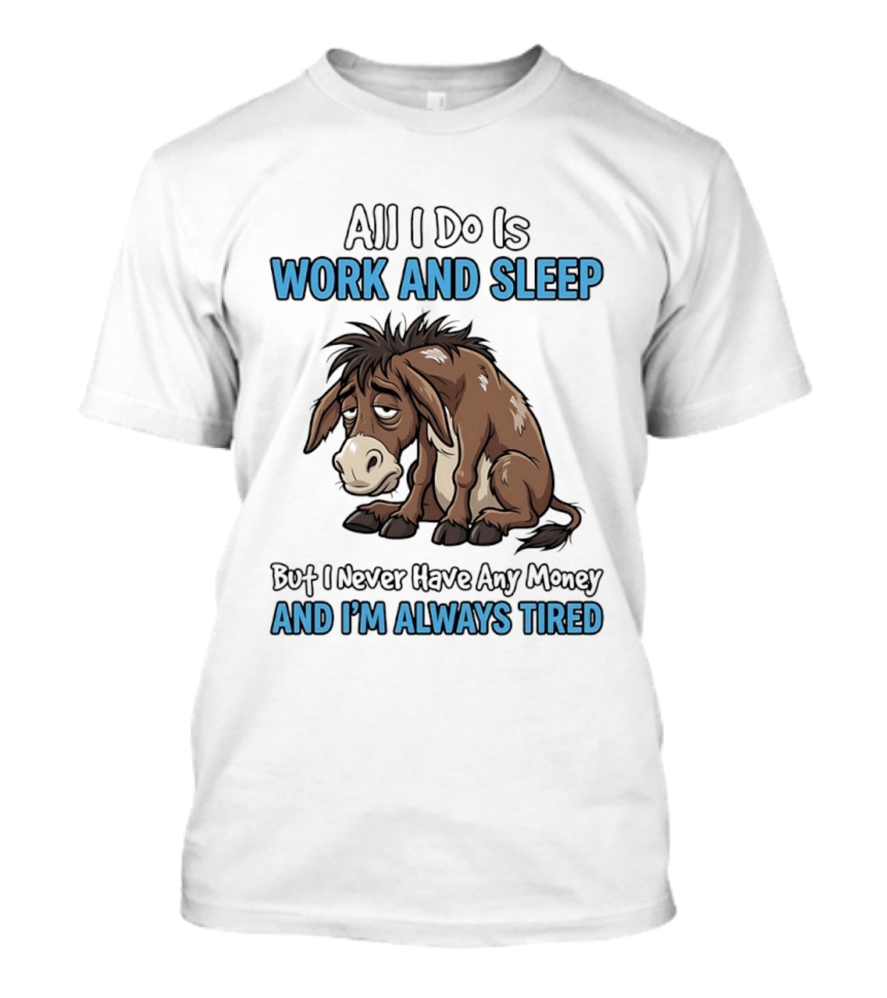 Horse All I Do Is Work And Sleep Never Have Any Money Always Tired T-Shirt