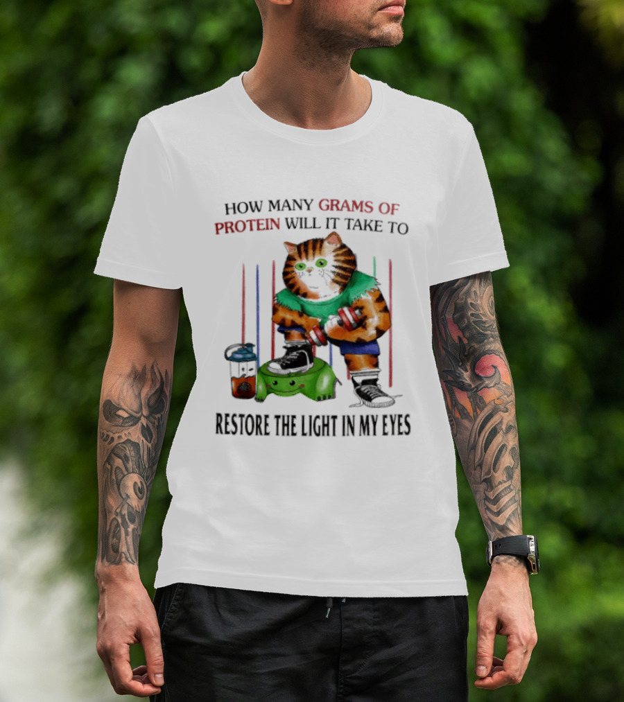 How Many Grams Of Protein Will It Take To Restore The Light In My Eyes Lifting Cat T-Shirt