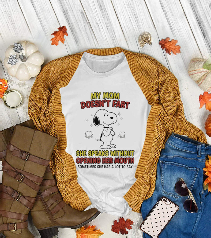 My Mom Doesn't Fart Snoopy She Speaks Without Opening Her Mouth Sometimes She Has A Lot To Say T-Shirt