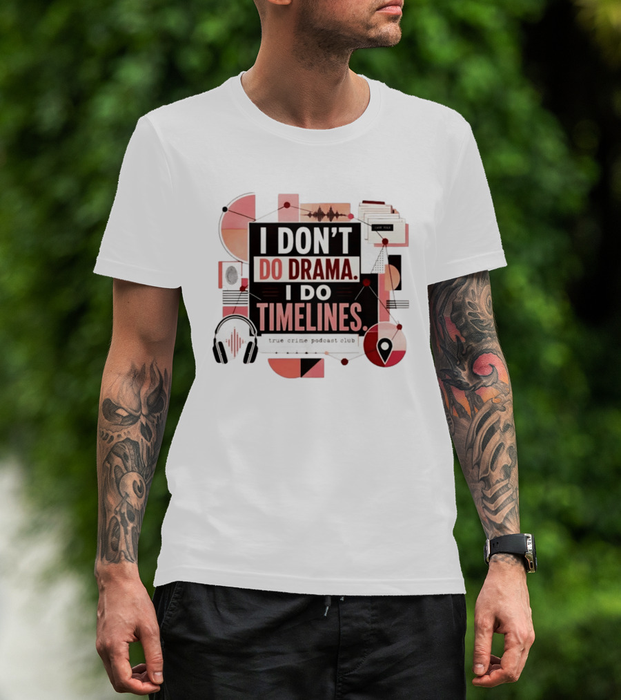 I Don't Do Drama I Do Timelines True Crime Podcast Club T-Shirt