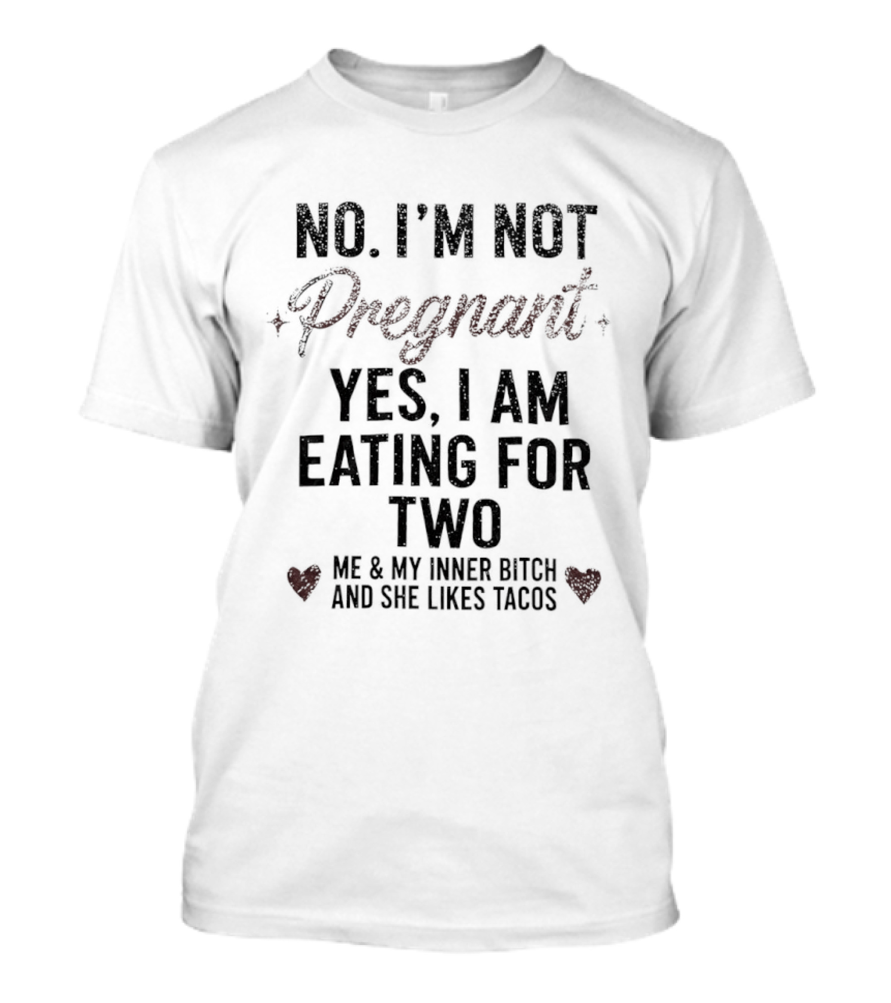 No I'm Not Pregnant Yes I Am Eating For Two Me And My Inner Bitch And She Likes Tacos T-Shirt
