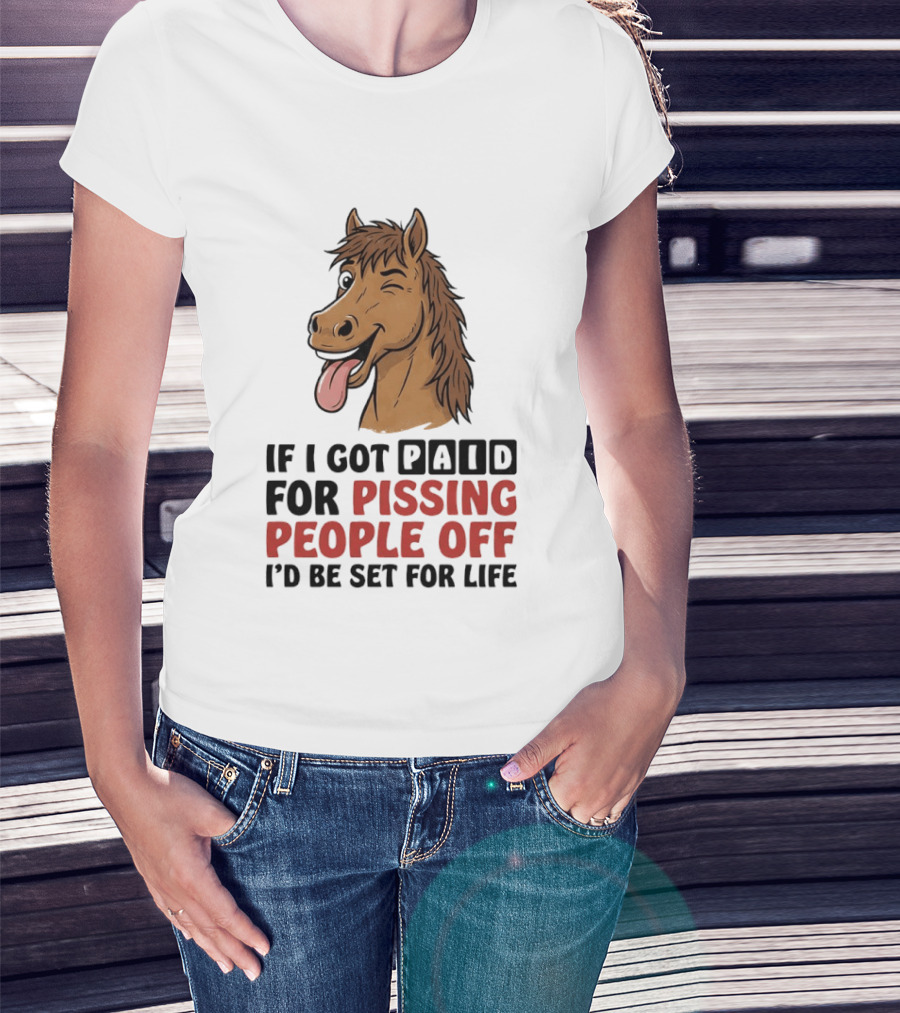 If I Got Paid For Pissing People Off I'd Be Set For Life Horse Winking Tongue Out T-Shirt