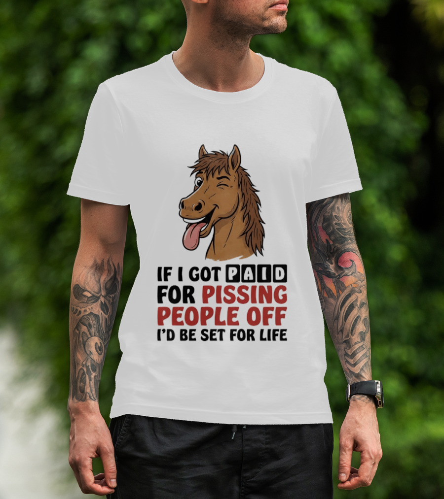 If I Got Paid For Pissing People Off I'd Be Set For Life Horse Winking Tongue Out T-Shirt