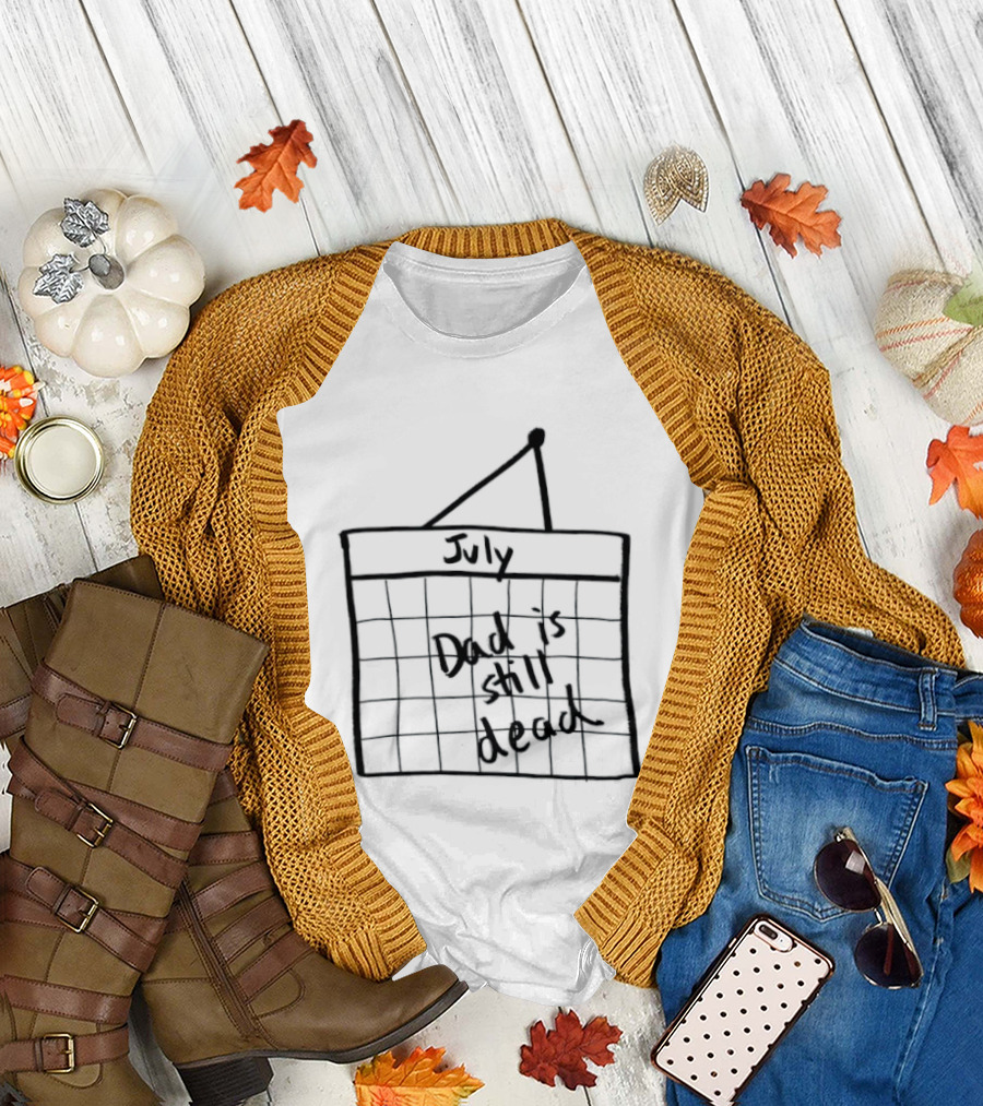 July Dad Is Still Dead Dark Humor Calendar Drawing T-Shirt