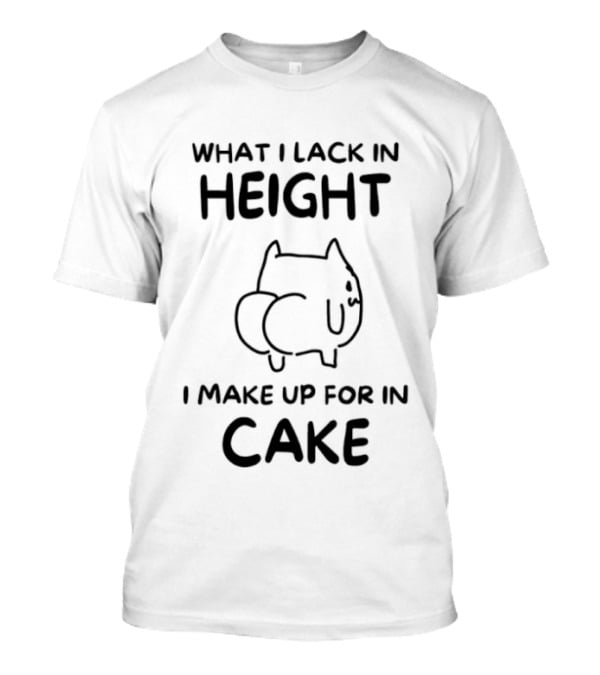 What I Lack In Height I Make Up For In Cake Cat Cartoon T-Shirt