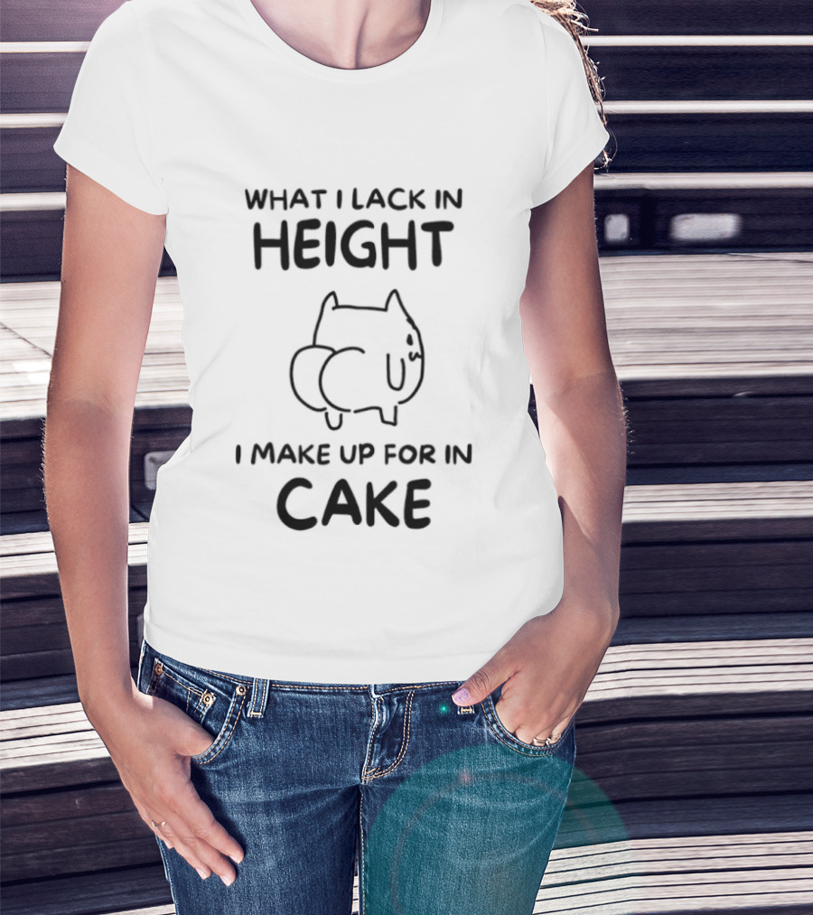 What I Lack In Height I Make Up For In Cake Cat Cartoon T-Shirt