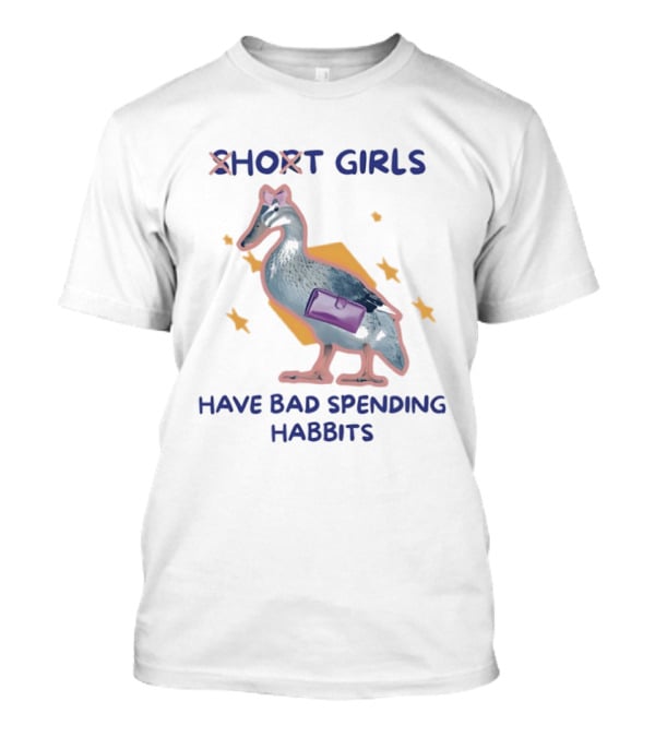 Short Girls Have Bad Spending Habits Duck With Purse T-Shirt