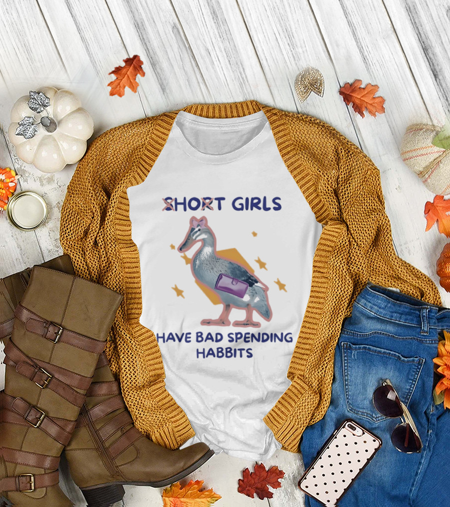 Short Girls Have Bad Spending Habits Duck With Purse T-Shirt