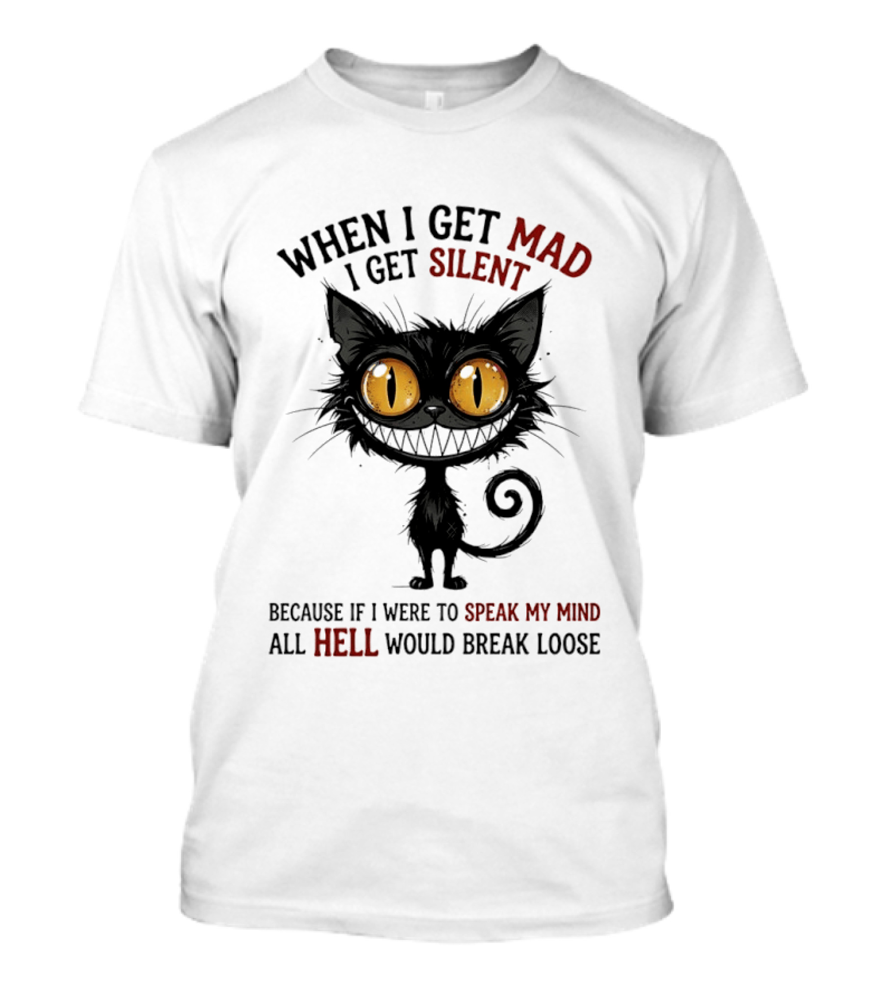 When I Get Mad I Get Silent Cat Speak My Mind All Hell Would Break Loose T-Shirt