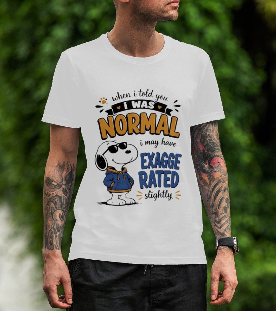 When I Told You I Was Normal I May Have Exaggerated Slightly Snoopy T-Shirt