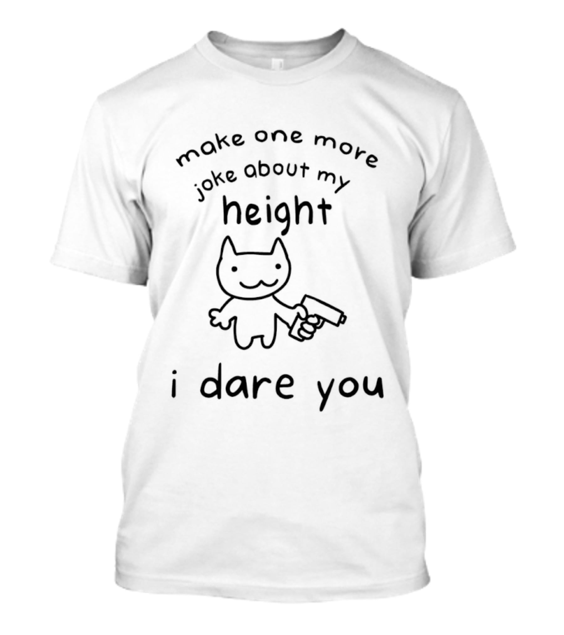Make One More Joke About My Height I Dare You Cat T-Shirt