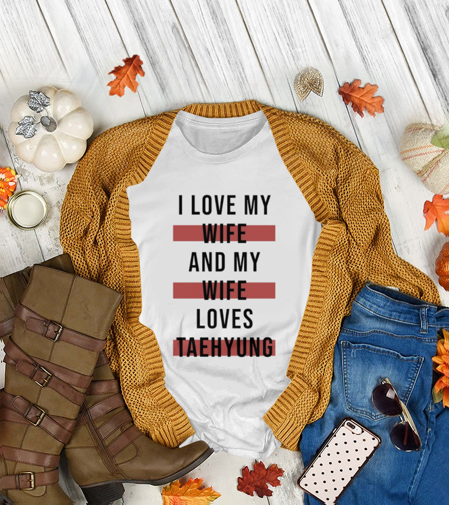 I Love My Wife And My Wife Loves Taehyung Trending Phrase T-Shirt