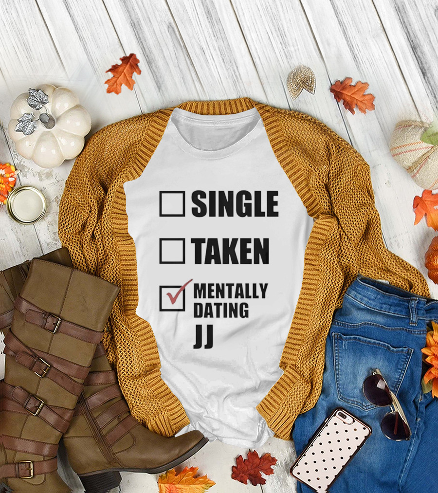 Single Taken Mentally Dating JJ Fun Relationship Status T-Shirt