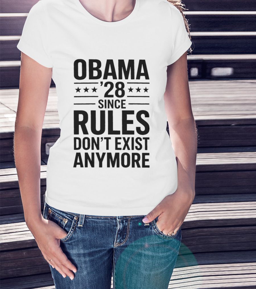 Obama 28 Since Rules Don't Exist Anymore Political Satire Meme T-Shirt