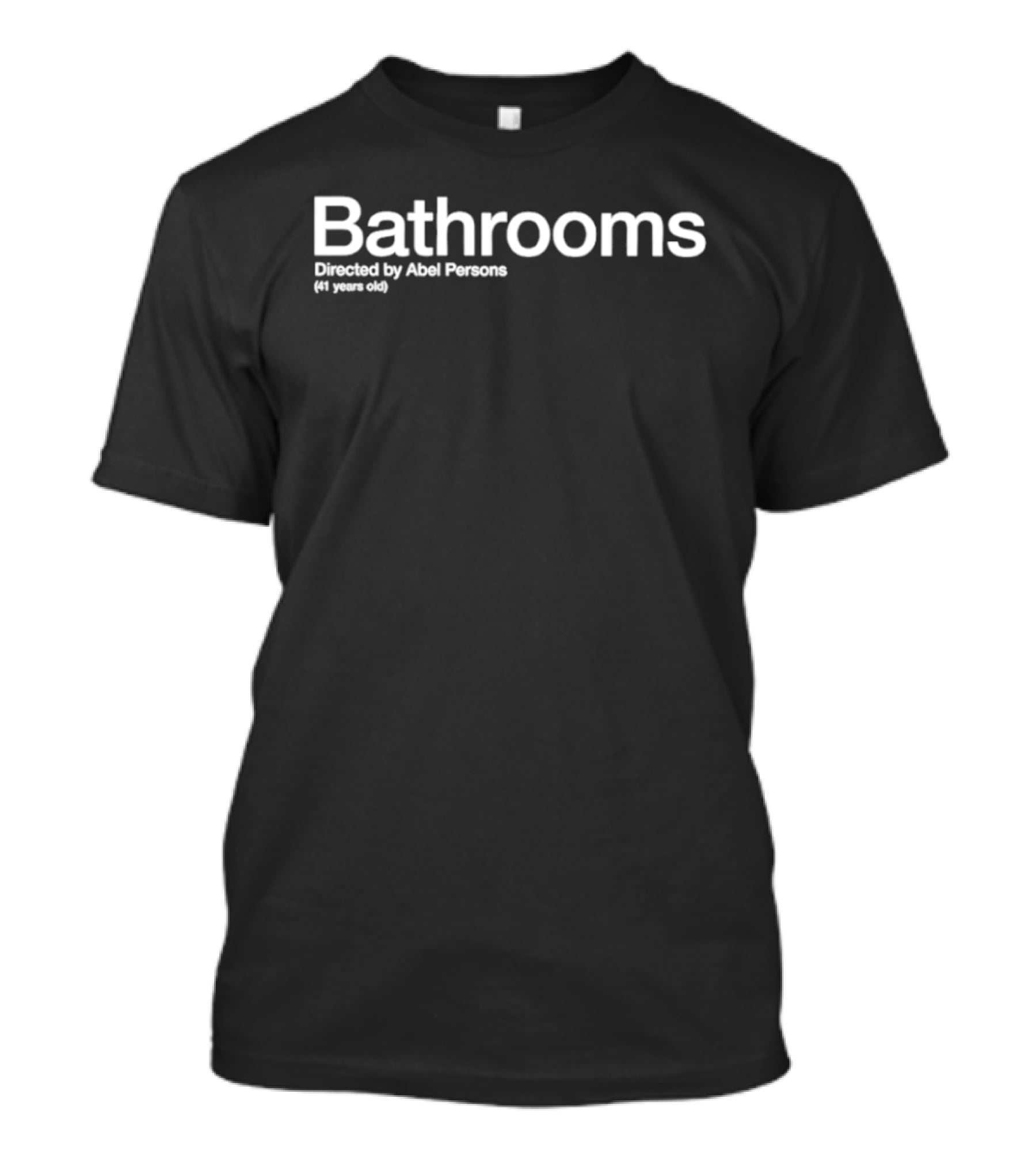Bathrooms Directed By Abel Persons 41 Years Old T-Shirt