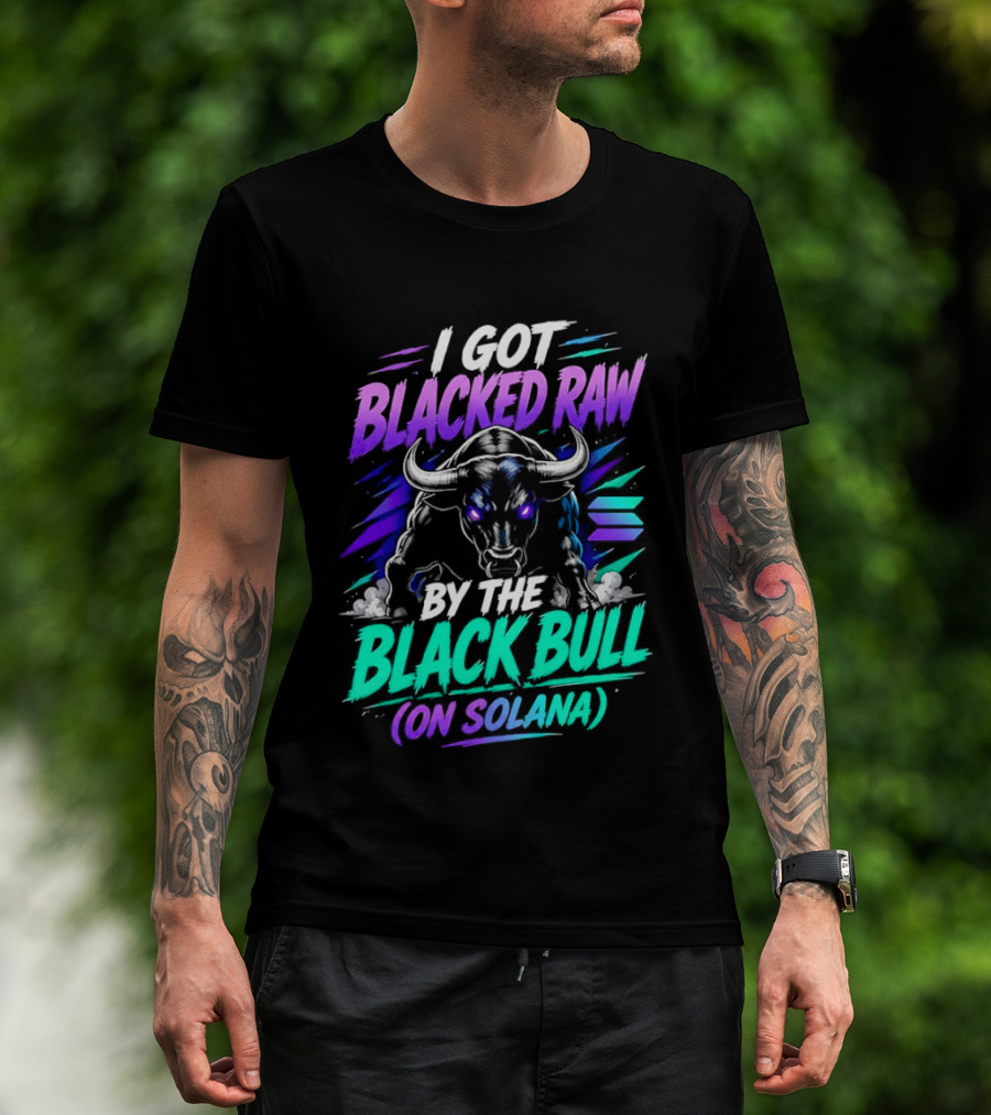 I Got Blacked Raw By The Black Bull On Solana T-Shirt