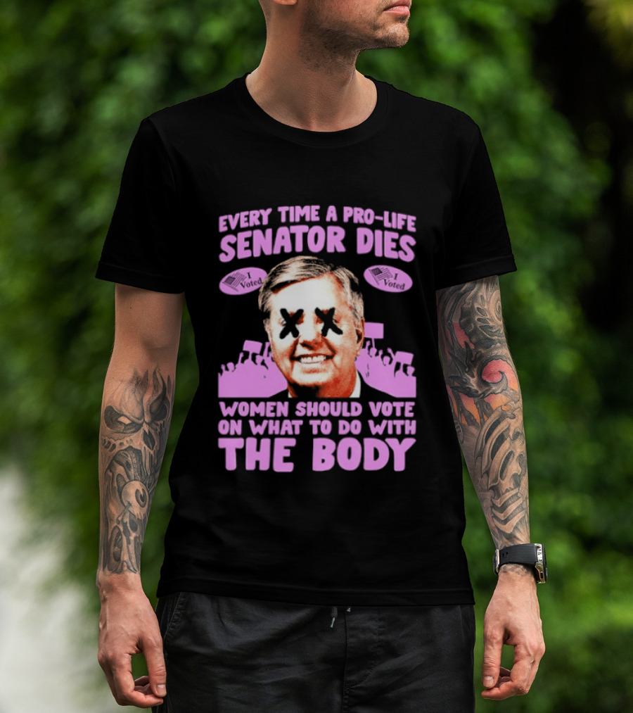 Pro Life Senator Dies Women Vote On Body Rights Empowerment T-Shirt
