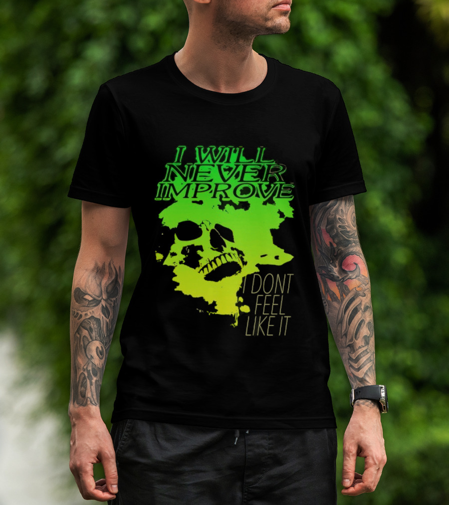 I Will Never Improve I Dont Feel Like It Neon Skull T-Shirt