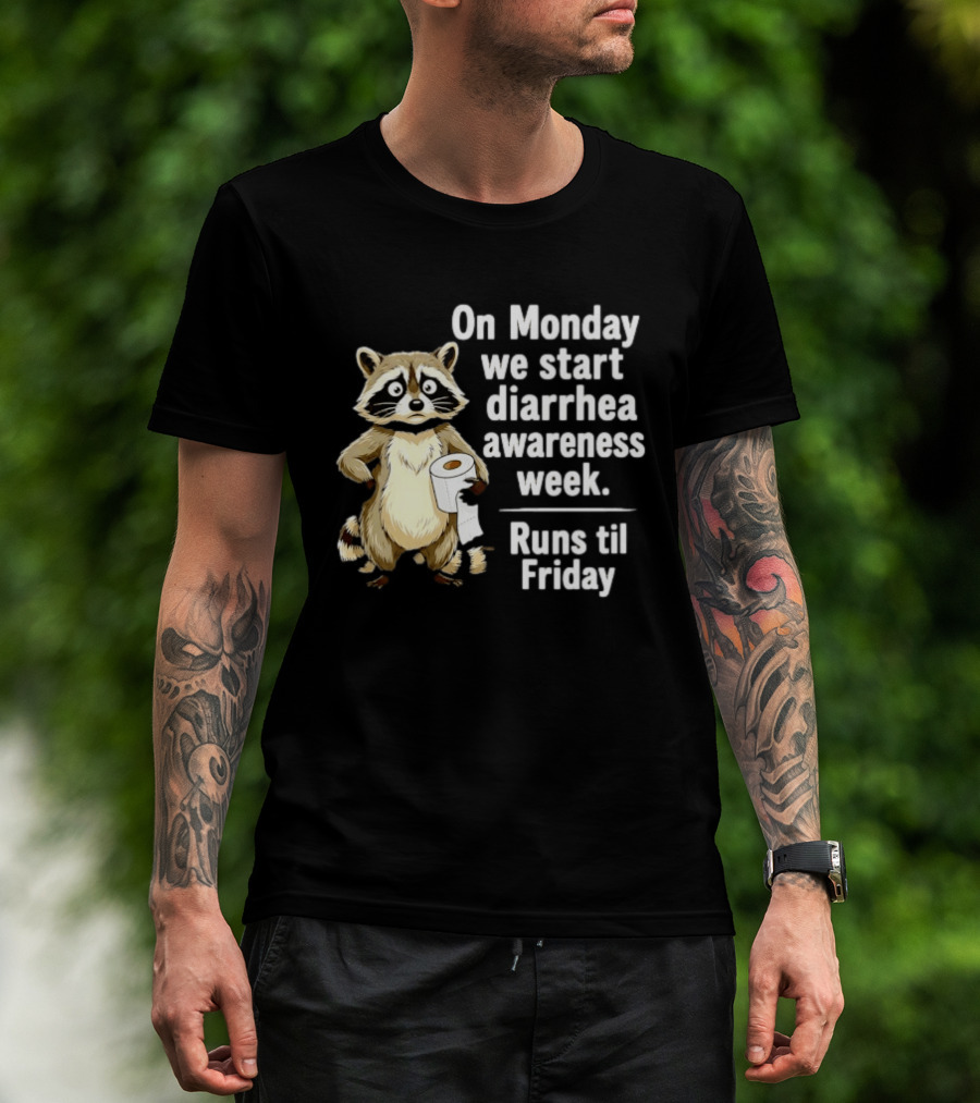 On Monday We Start Diarrhea Awareness Week Raccoon Humor Runs Til Friday T-Shirt