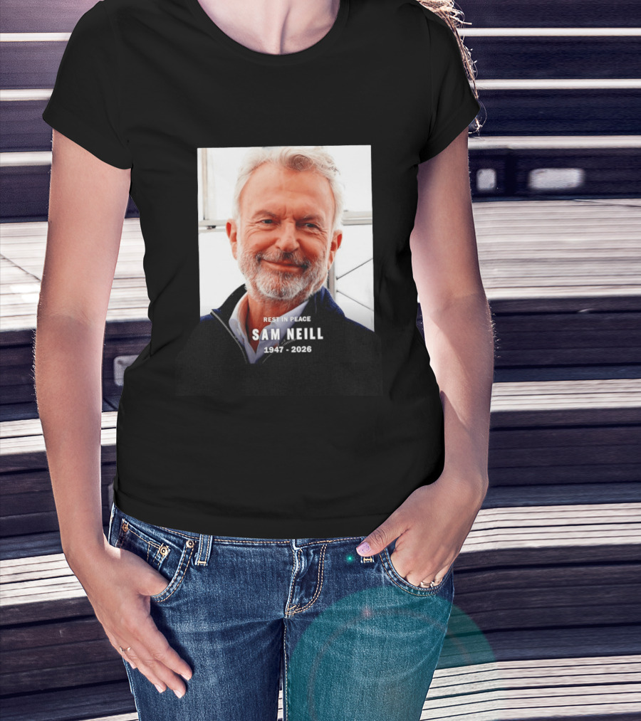 Rest In Peace Sam Neill 1947 2026 T-Shirt
