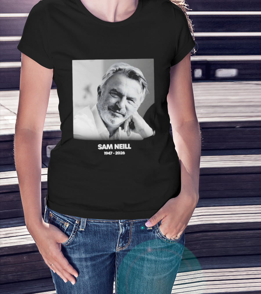 Sam Neill 1947 2026 Rest In Peace To A True Screen Legend T-Shirt