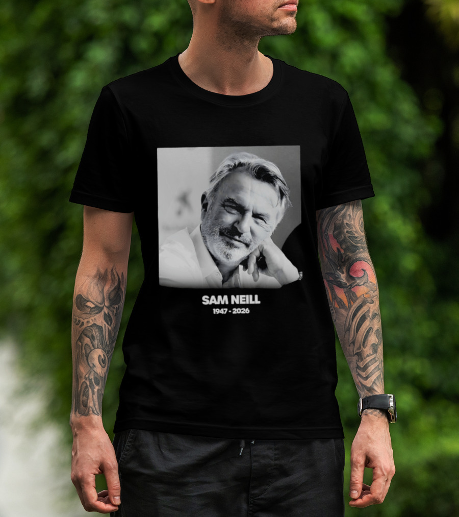 Sam Neill 1947 2026 Rest In Peace To A True Screen Legend T-Shirt