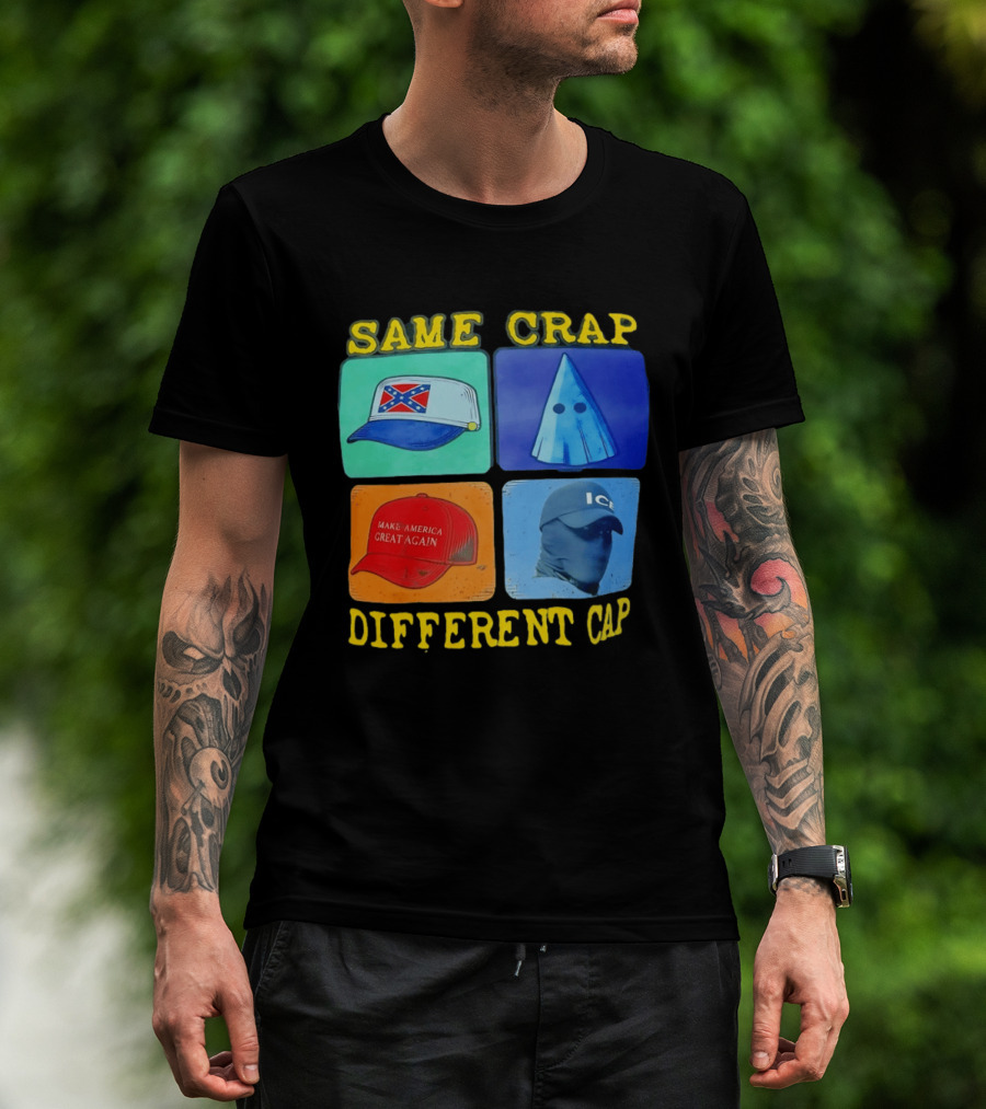 SAME CRAP DIFFERENT CAP Confederate MAGA ICE Satire T-Shirt