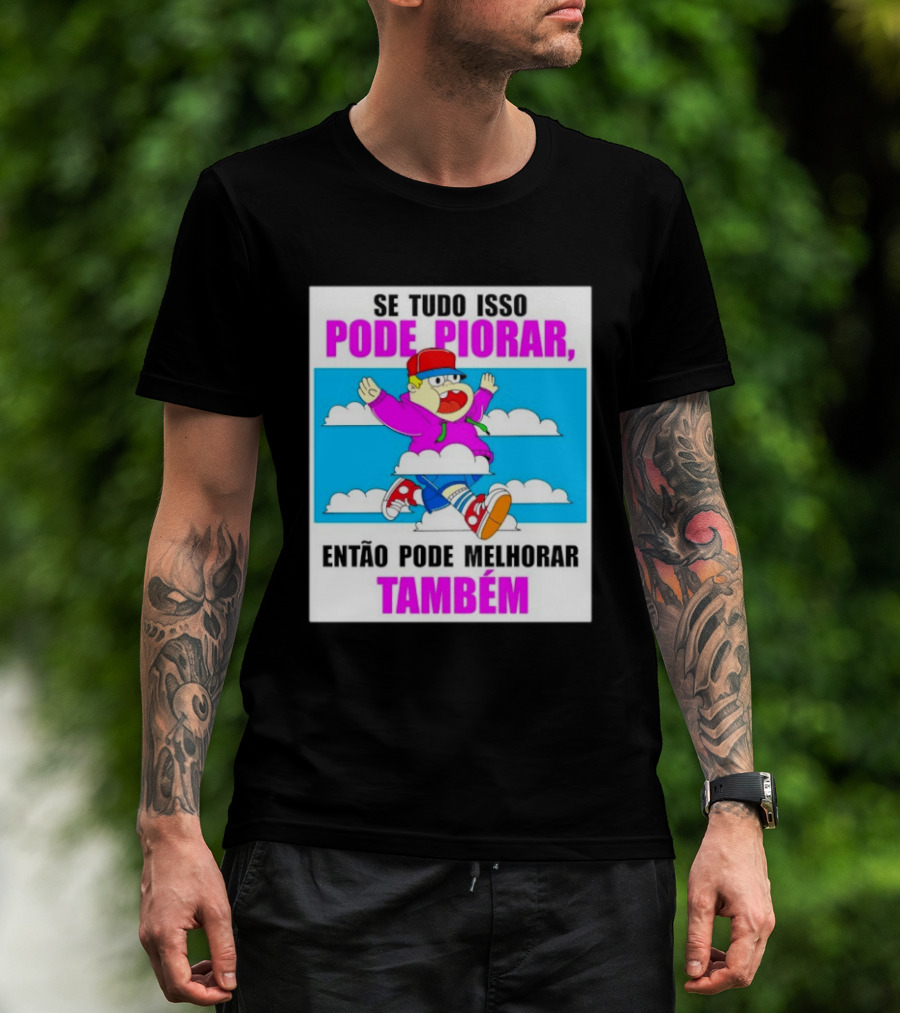 Se Tudo Isso Pode Piorar Então Pode Melhorar Também Personagem Engraçado No Céu T-Shirt
