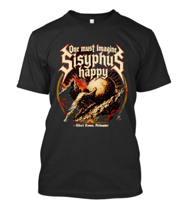 One Must Imagine Sisyphus Happy Albert Camus Philosopher T-Shirt