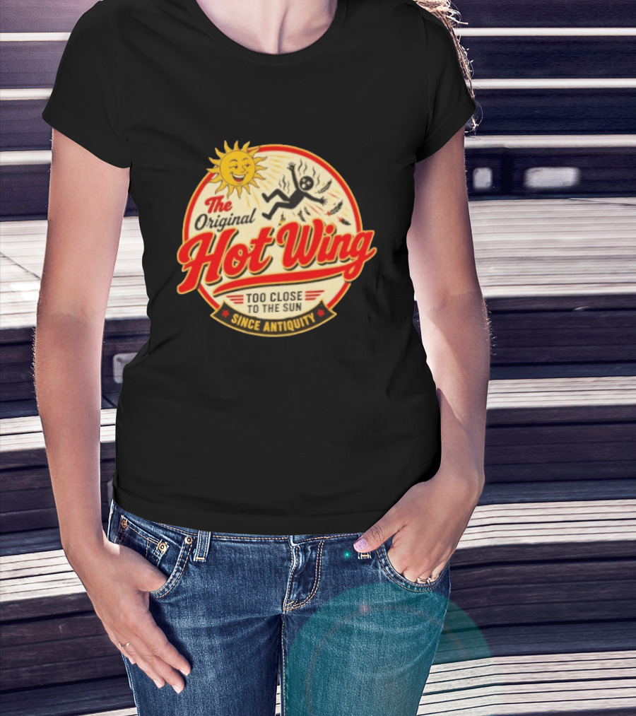 The Original Hot Wing Too Close To The Sun Since Antiquity Sunburnt Legend T-Shirt