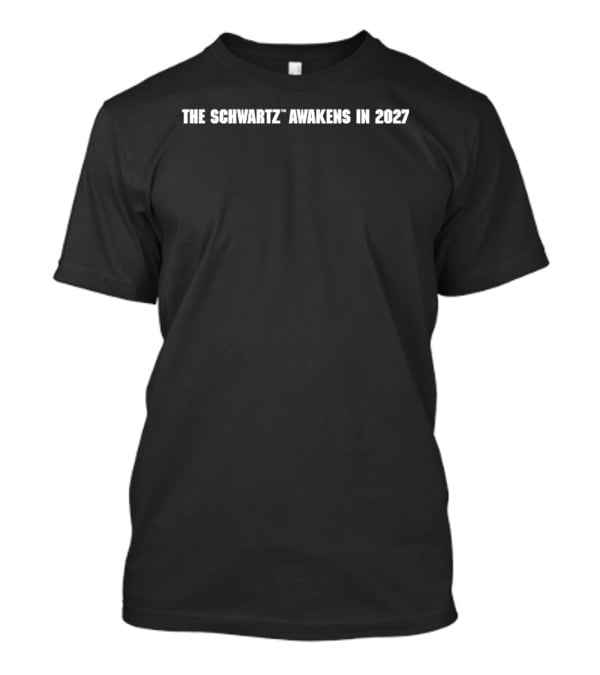The Schwartz Awakens In 2027 T-Shirt