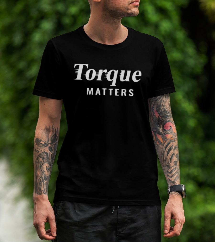 Torque Matters Engineering Automotive Mechanical T-Shirt