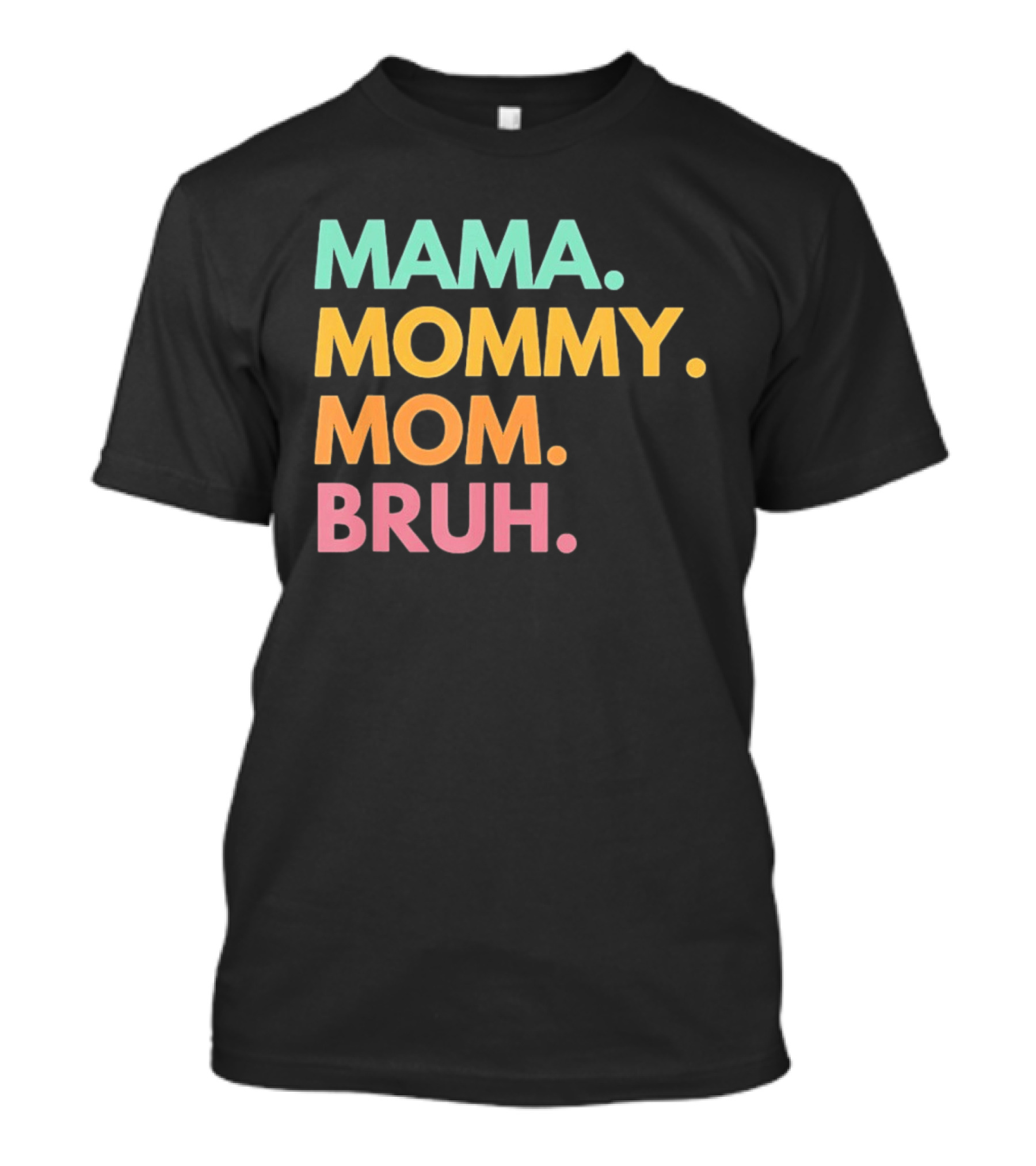 Mama Mommy Mom Bruh Mother's Day Multicolor Text Fun Mother's Day T-Shirt