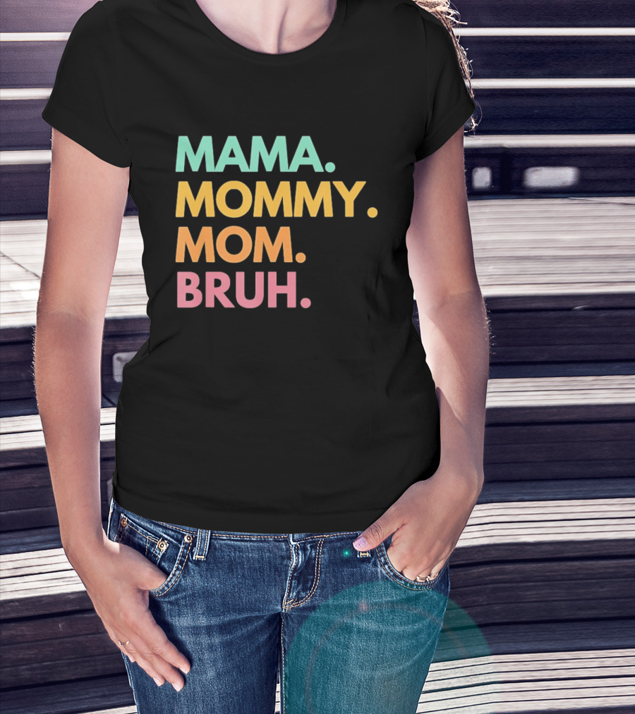 Mama Mommy Mom Bruh Mother's Day Multicolor Text Fun Mother's Day T-Shirt