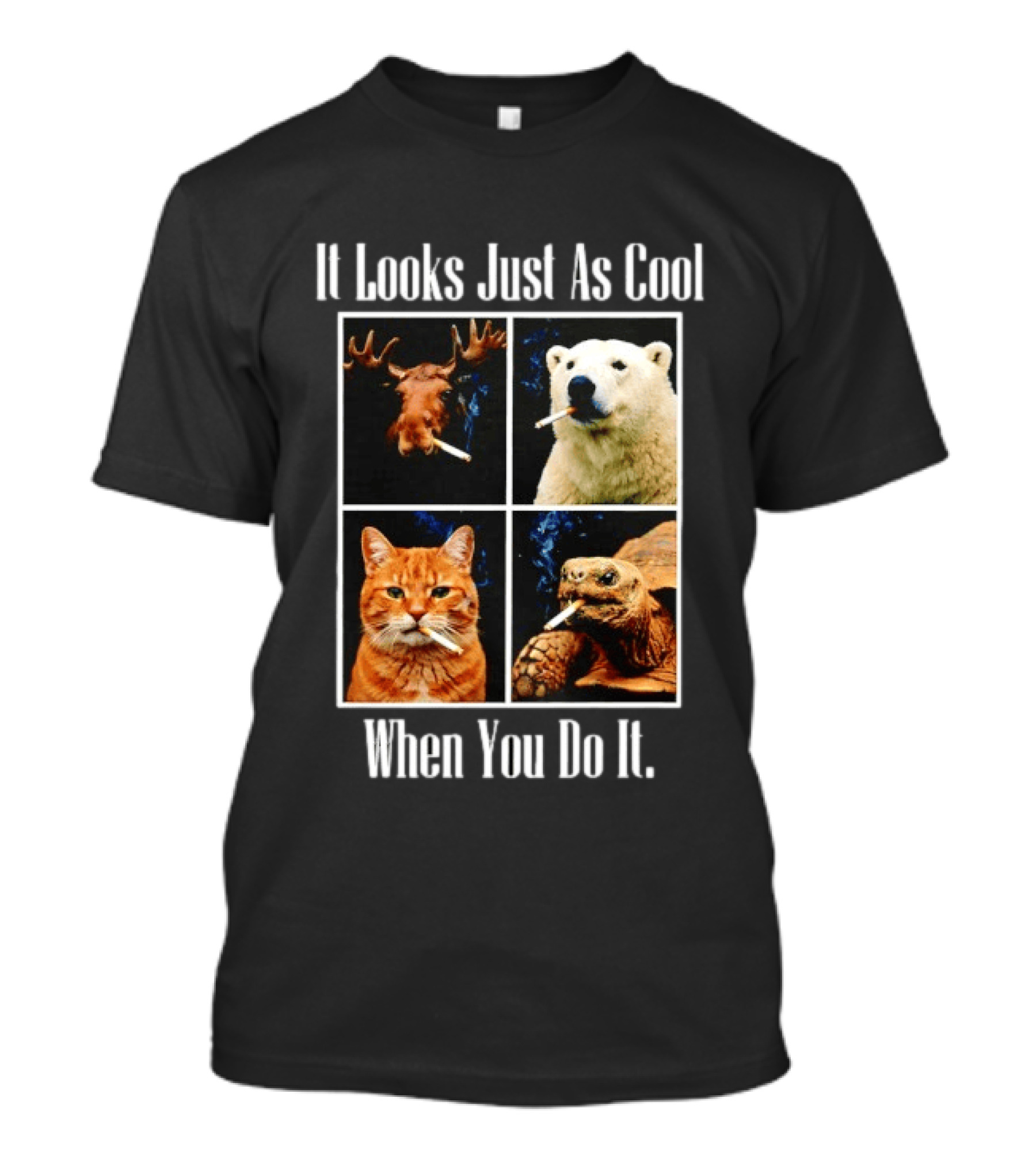 It Looks Just As Cool When You Do It Smoking Animals T-Shirt