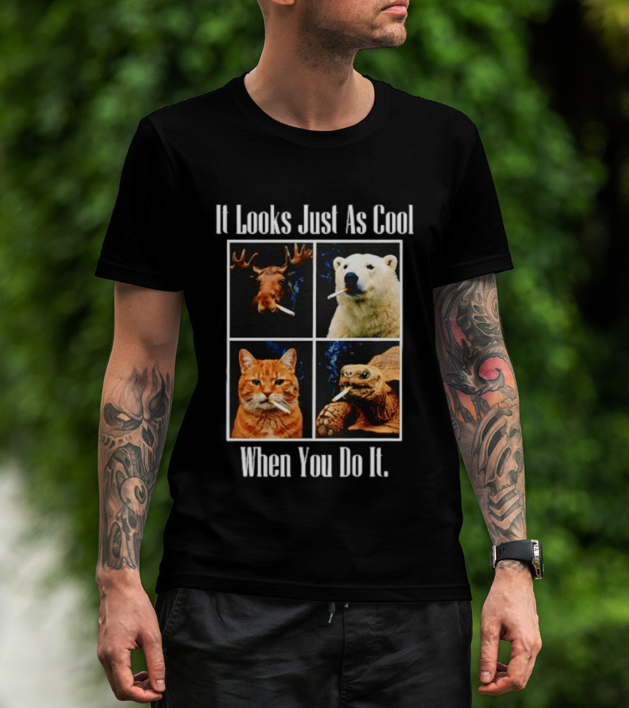 It Looks Just As Cool When You Do It Smoking Animals T-Shirt