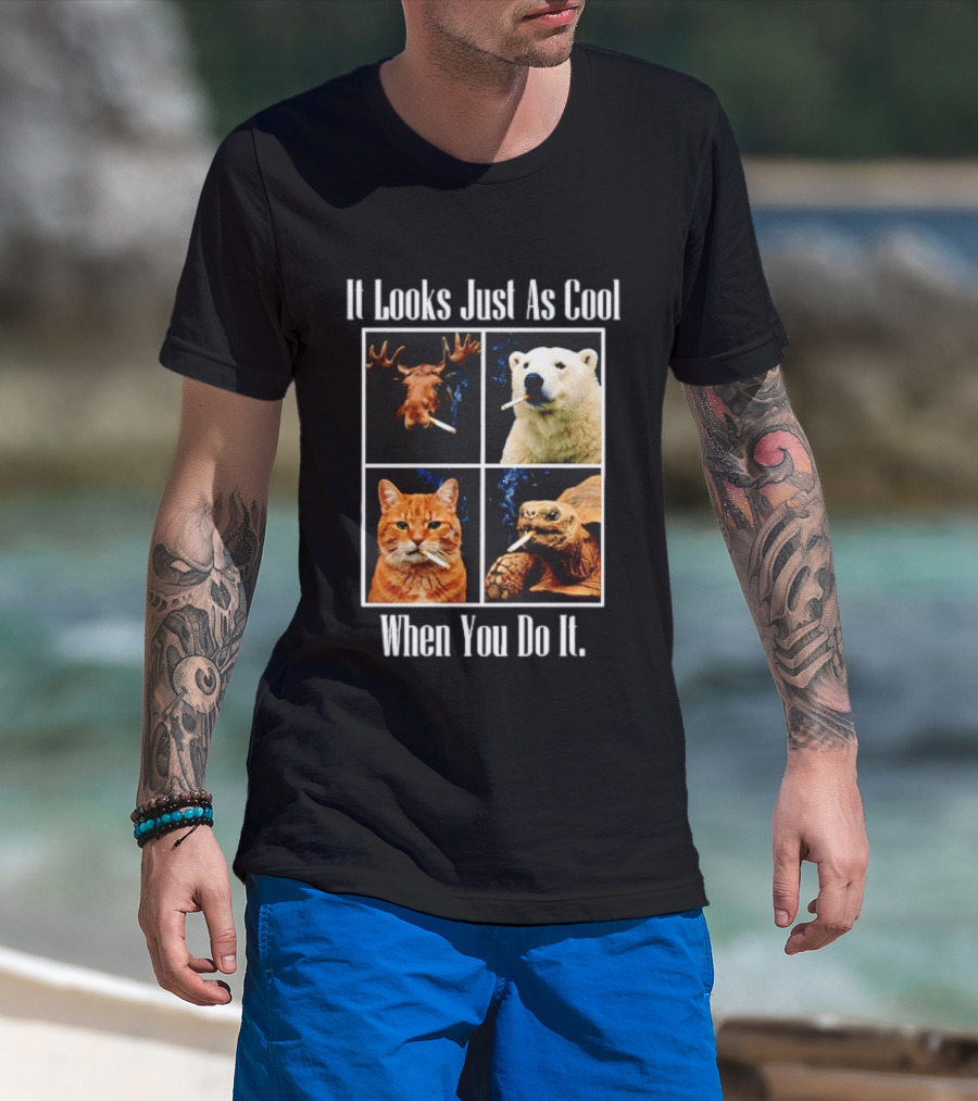 It Looks Just As Cool When You Do It Smoking Animals T-Shirt