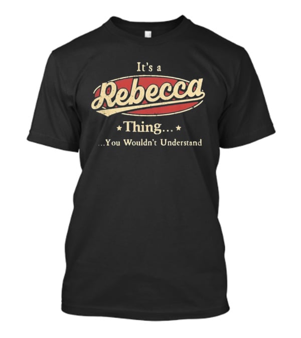It's A Rebecca Thing You Wouldn't Understand T-Shirt