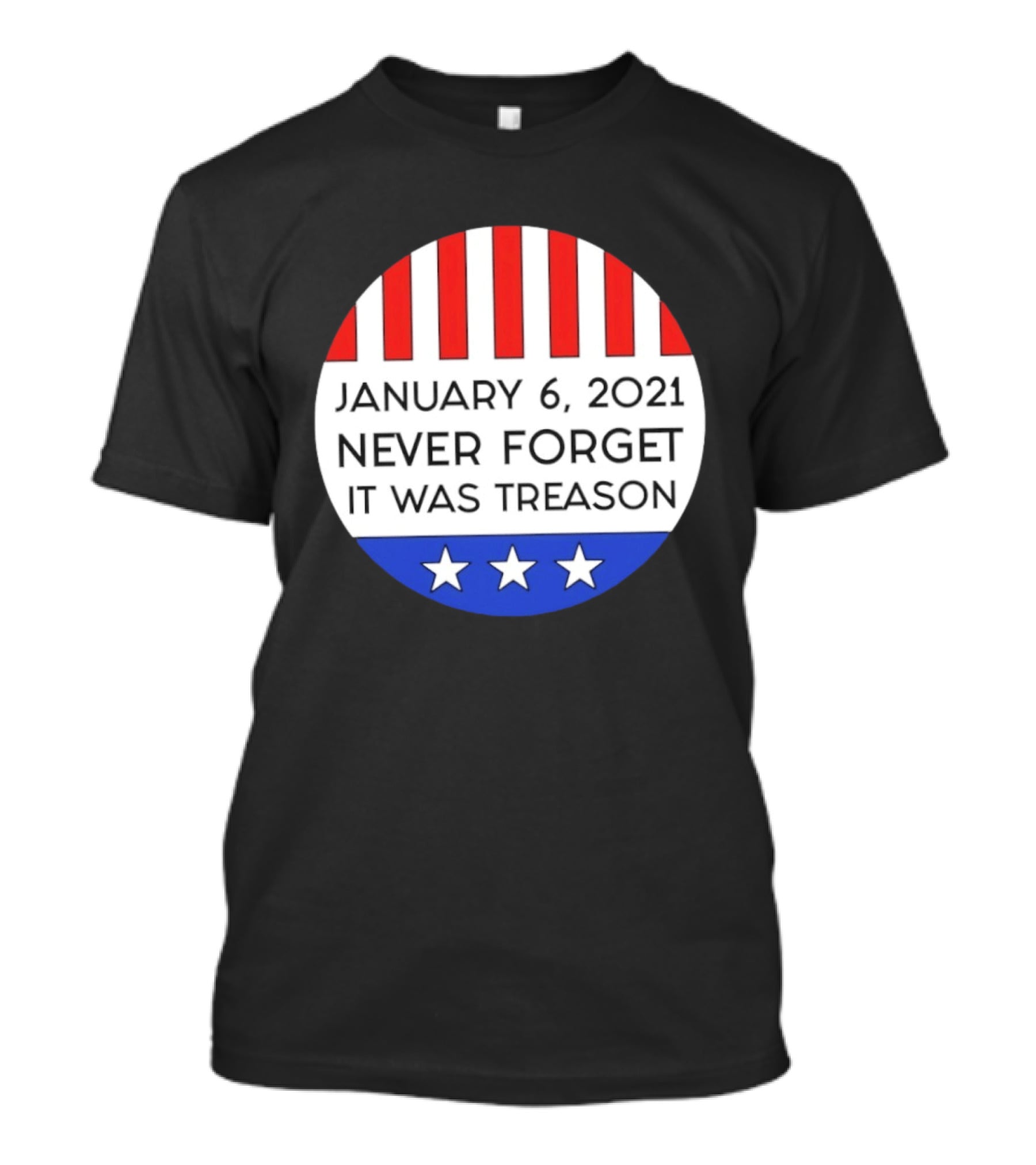 January 6 2021 Never Forget It Was Treason Red White Blue Stars Stripes T-Shirt