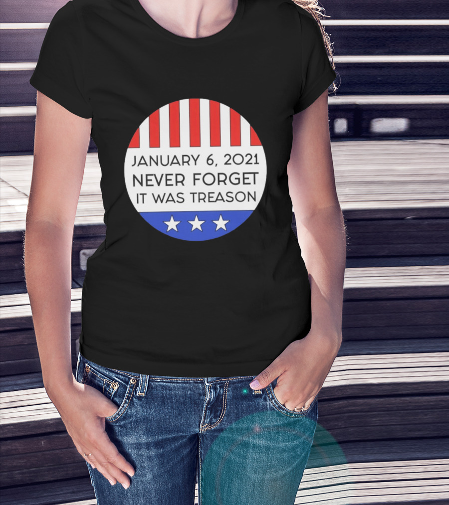 January 6 2021 Never Forget It Was Treason Red White Blue Stars Stripes T-Shirt