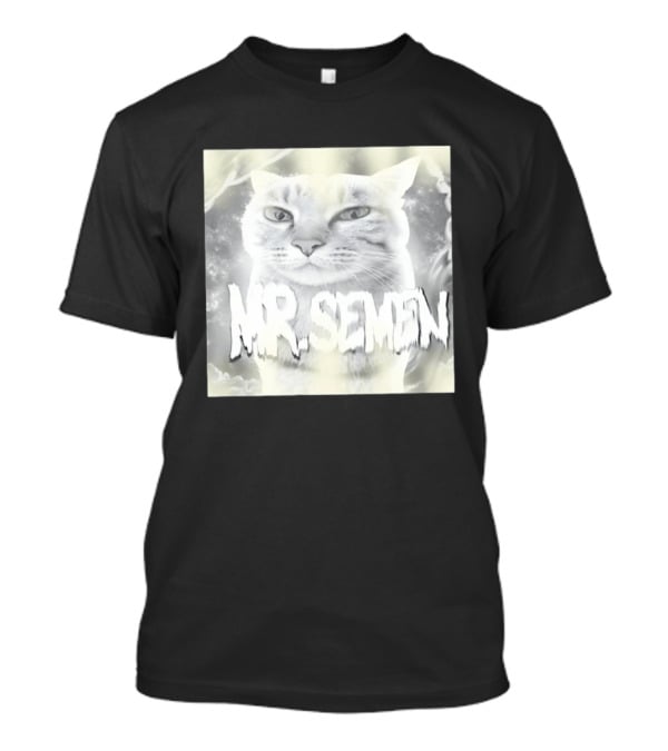Mr. Semen Cat Meme Humor Text And Image T-Shirt