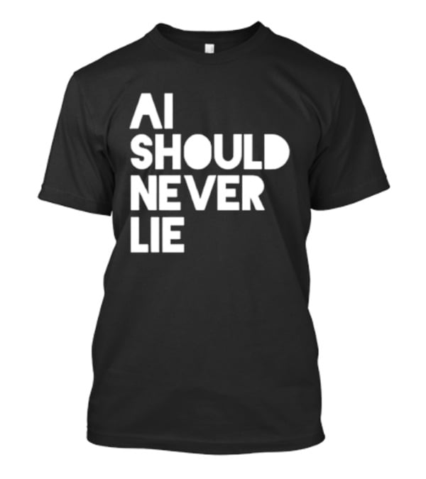 AI Should Never Lie T-Shirt