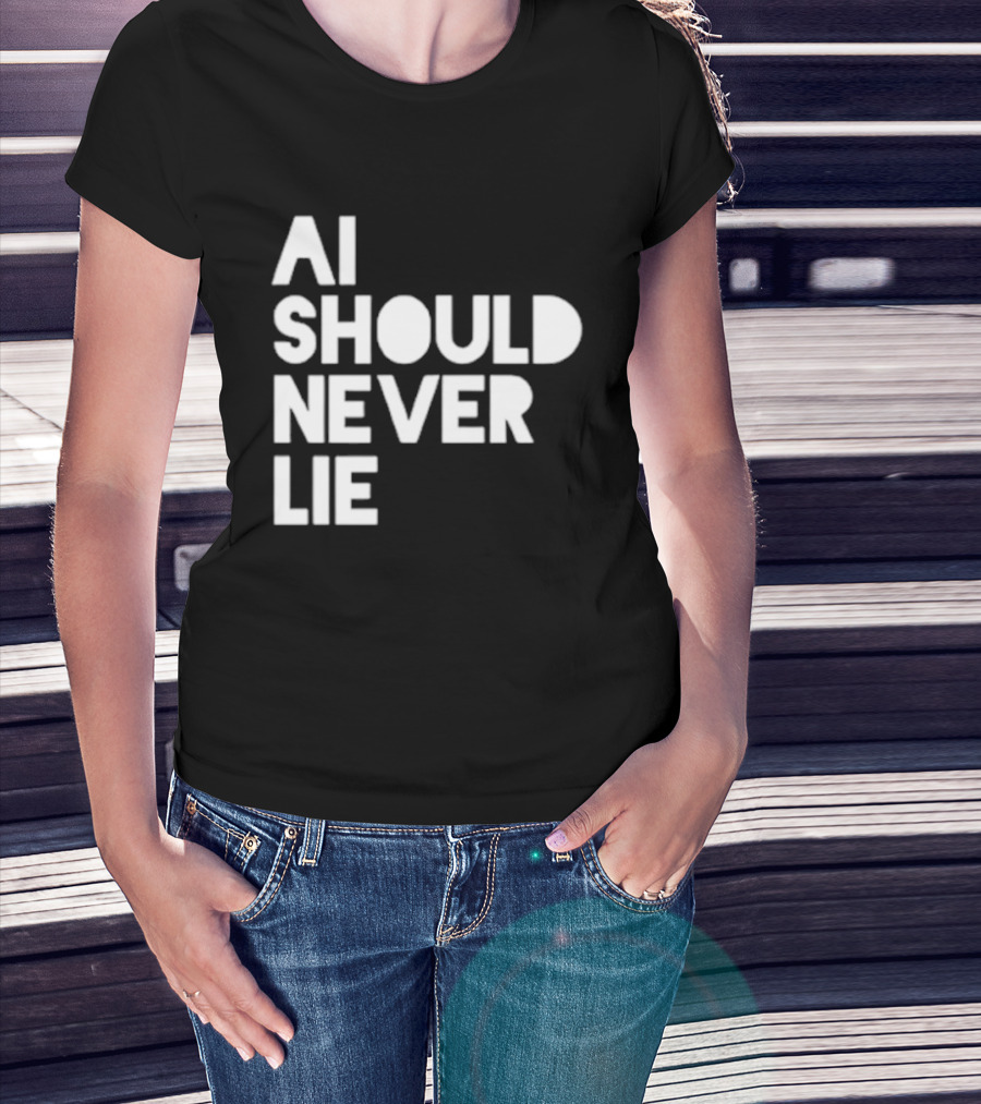 AI Should Never Lie T-Shirt