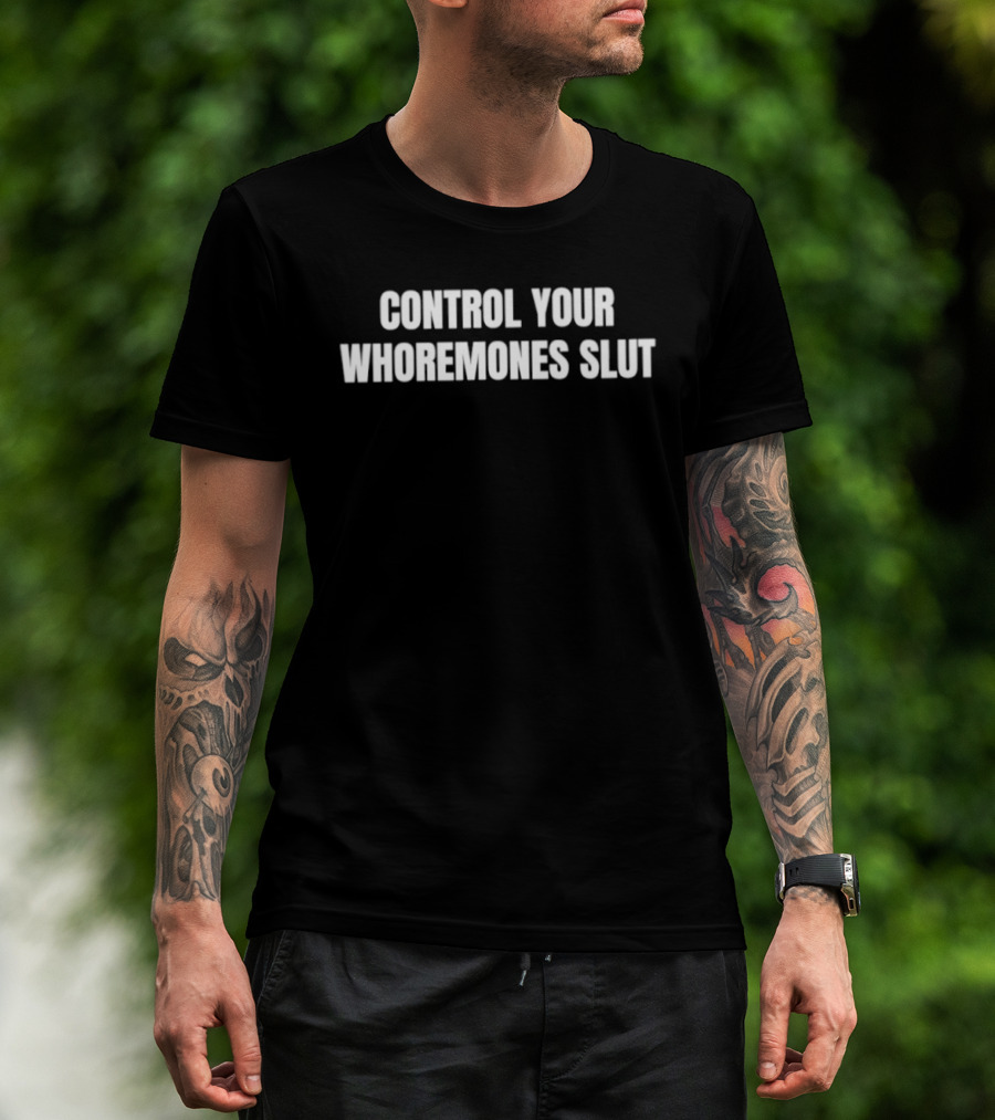 Control Your Whoremones Slut T-Shirt